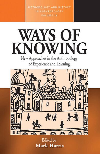 Ways of Knowing: New Approaches in the Anthropology of Knowledge and Learning