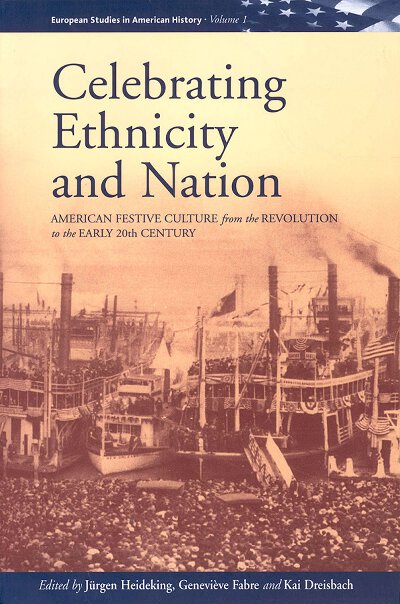 Celebrating Ethnicity and Nation: American Festive Culture from the Revolution to the Early 20th Century