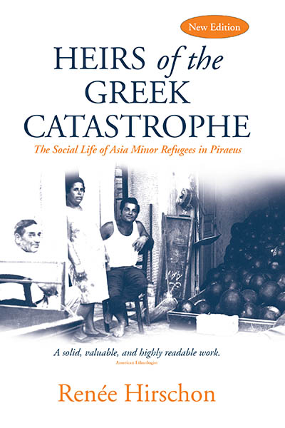 Heirs of the Greek Catastrophe: The Social Life of Asia Minor Refugees in Piraeus