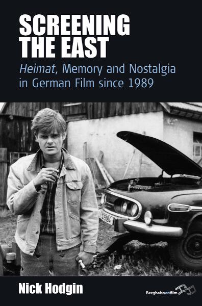 Screening the East: <I>Heimat</I>, Memory and Nostalgia in German Film since 1989