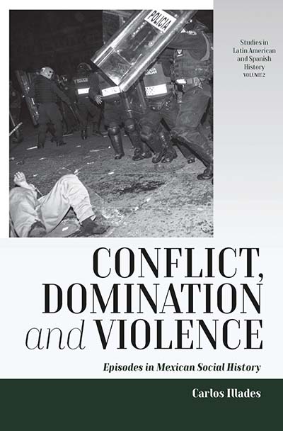 Conflict, Domination, and Violence: Episodes in Mexican Social History