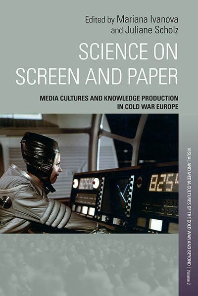 Science on Screen and Paper: Media Cultures and Knowledge Production in Cold War Europe