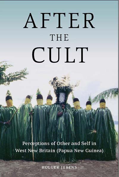 After the Cult: Perceptions of Other and Self in West New Britain (Papua New Guinea)