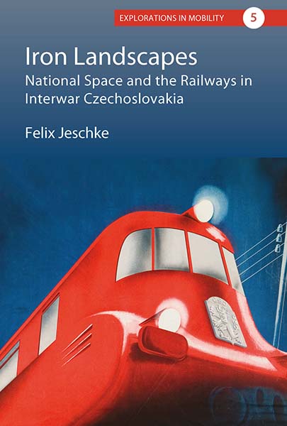 Iron Landscapes: National Space and the Railways in Interwar Czechoslovakia