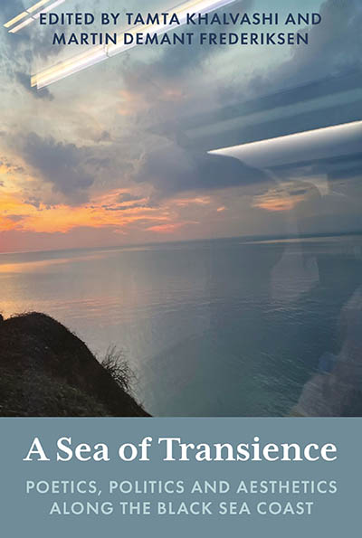 A Sea of Transience: Poetics, Politics and Aesthetics along the Black Sea Coast