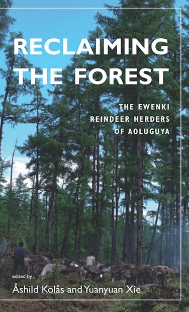 Reclaiming the Forest: The Ewenki Reindeer Herders of Aoluguya