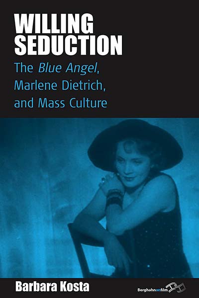 Willing Seduction: <I>The Blue Angel</I>, Marlene Dietrich, and Mass Culture