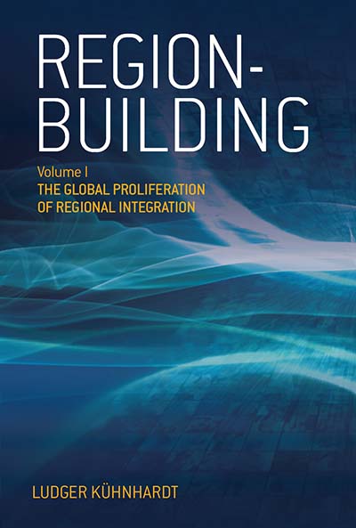 Region-building: Vol. I: The Global Proliferation of Regional Integration