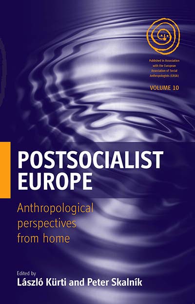 Postsocialist Europe: Anthropological Perspectives from Home