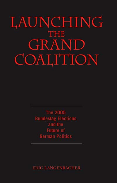 Launching the Grand Coalition: The 2005 Bundestag Election and the Future of German Politics