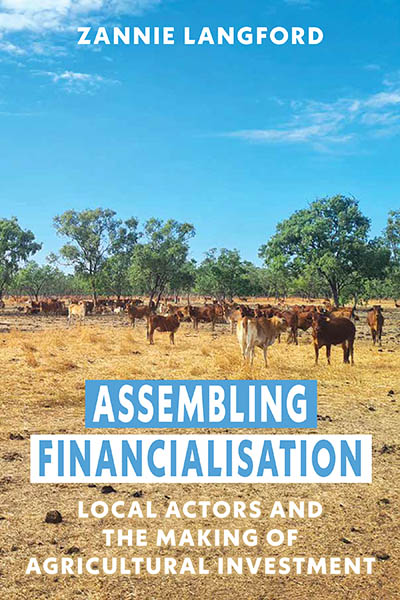 Assembling Financialisation: Local Actors and the Making of Agricultural Investment