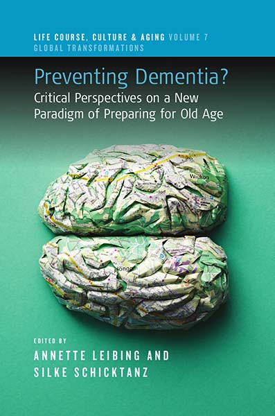 Preventing Dementia?: Critical Perspectives on a New Paradigm of Preparing for Old Age