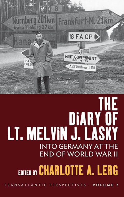 The Diary of Lt. Melvin J. Lasky: Into Germany at the End of World War II 