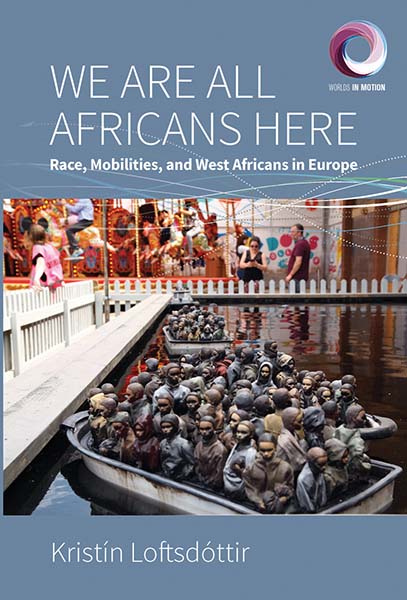We are All Africans Here: Race, Mobilities and West Africans in Europe