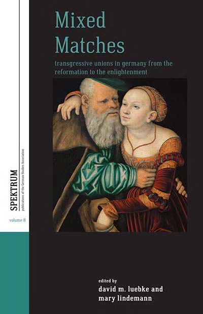 Mixed Matches: Transgressive Unions in Germany from the Reformation to the Enlightenment