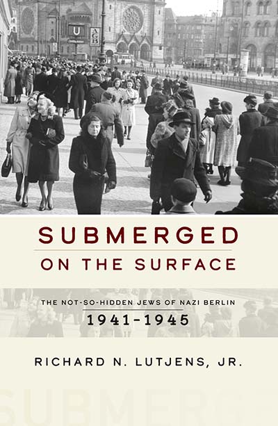 Submerged on the Surface: The Not-So-Hidden Jews of Nazi Berlin, 1941–1945
