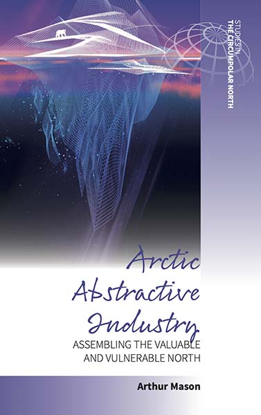 Arctic Abstractive Industry: Assembling the Valuable and Vulnerable North