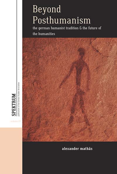 Beyond Posthumanism: The German Humanist Tradition and the Future of the Humanities