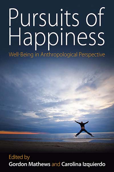 Pursuits of Happiness: Well-Being in Anthropological Perspective