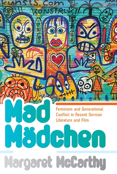 Mad Mädchen: Feminism and Generational Conflict in Recent German Literature and Film