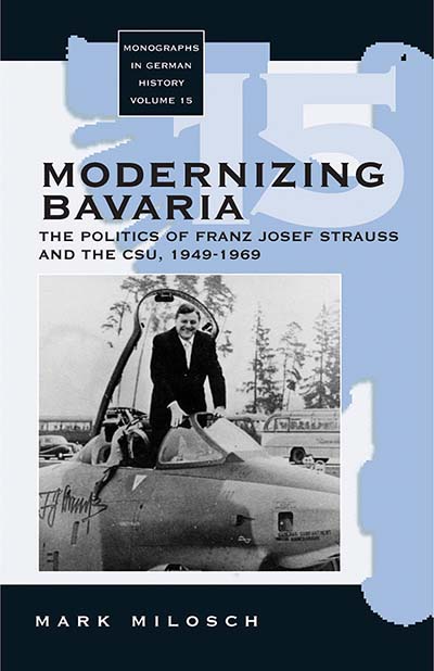 Modernizing Bavaria: The Politics of Franz Josef Strauss and the CSU, 1949-1969