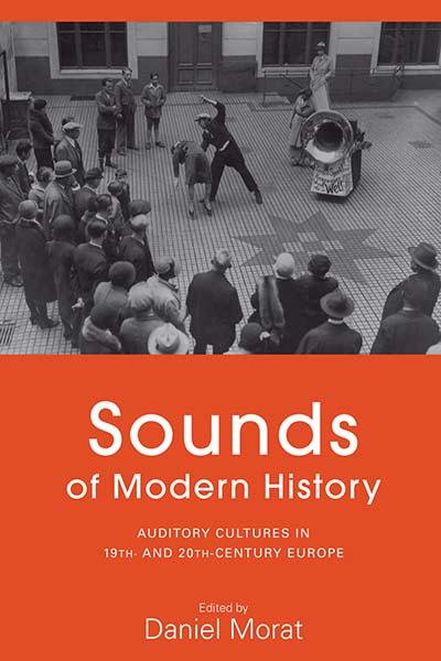 Sounds of Modern History: Auditory Cultures in 19th- and 20th-Century Europe