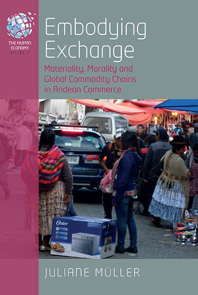 Embodying Exchange: Materiality, Morality and Global Commodity Chains in Andean Commerce
