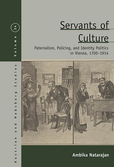 Servants of Culture: Paternalism, Policing, and Identity Politics in Vienna, 1700-1914