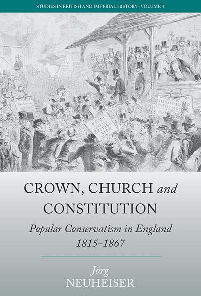 Crown, Church and Constitution: Popular Conservatism in England, 1815-1867