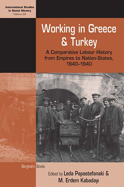 Working in Greece and Turkey: A Comparative Labour History from Empires to Nation-States, 1840–1940