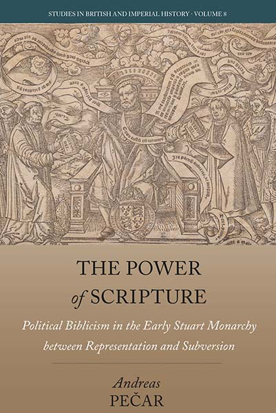 The Power of Scripture: Political Biblicism in the Early Stuart Monarchy between Representation and Subversion