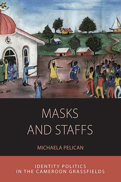 Masks and Staffs: Identity Politics in the Cameroon Grassfields