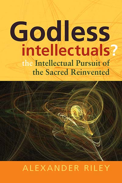 Godless Intellectuals?: The Intellectual Pursuit of the Sacred Reinvented