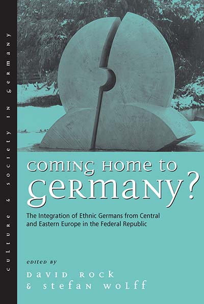 Coming Home to Germany?: The Integration of Ethnic Germans from Central and Eastern Europe in the Federal Republic since 1945