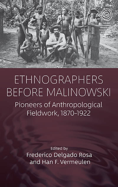Ethnographers Before Malinowski: Pioneers of Anthropological Fieldwork, 1870-1922
