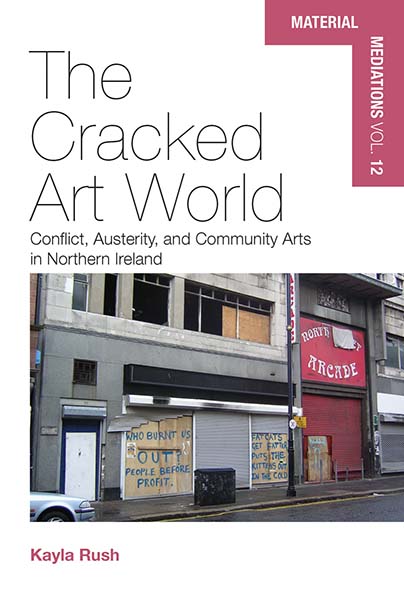 The Cracked Art World: Conflict, Austerity, and Community Arts in Northern Ireland