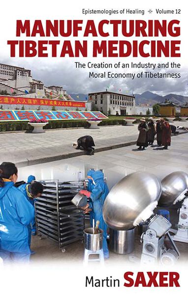 Manufacturing Tibetan Medicine: The Creation of an Industry and the Moral Economy of Tibetanness
