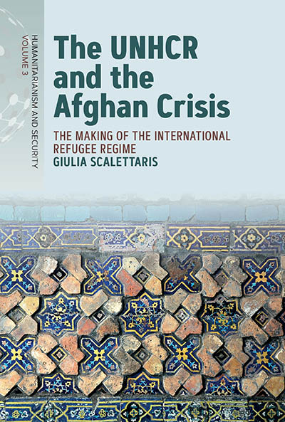 The UNHCR and the Afghan Crisis: The Making of the International Refugee Regime