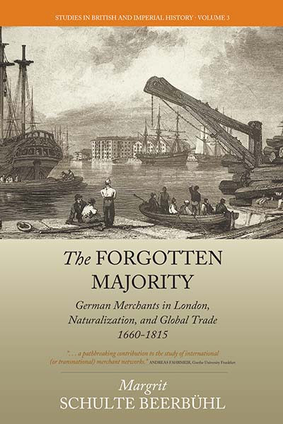 The Forgotten Majority: German Merchants in London, Naturalization, and Global Trade 1660-1815