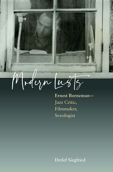 Modern Lusts: Ernest Borneman: Jazz Critic, Filmmaker, Sexologist
