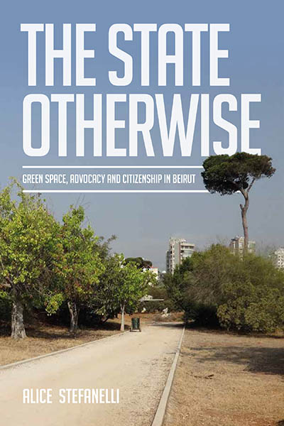 The State Otherwise: Green space, advocacy and citizenship in Beirut