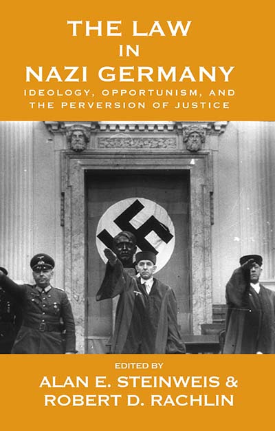 The Law in Nazi Germany: Ideology, Opportunism, and the Perversion of Justice
