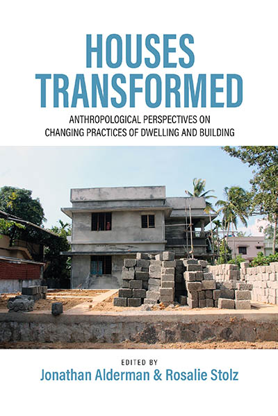 Houses Transformed: Anthropological Perspectives on Changing Practices of Dwelling and Building