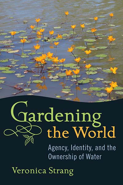 Gardening the World: Agency, Identity and the Ownership of Water