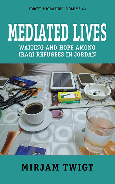 Mediated Lives: Waiting and Hope among Iraqi Refugees in Jordan 