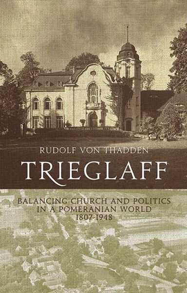 Trieglaff: Balancing Church and Politics in a Pomeranian World, 1807-1948