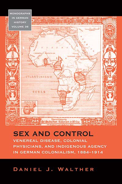 Sex and Control: Venereal Disease, Colonial Physicians, and Indigenous Agency in German Colonialism, 1884-1914