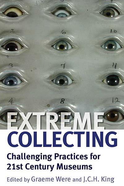 Extreme Collecting: Challenging Practices for 21st Century Museums