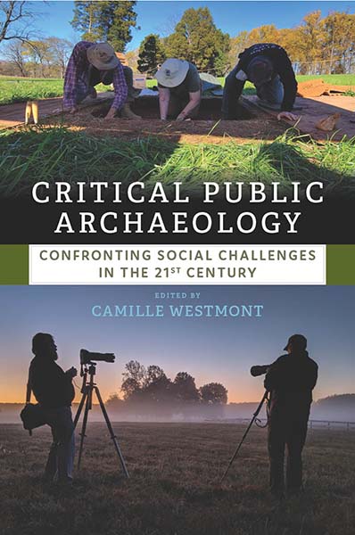 Critical Public Archaeology : Confronting Social Challenges in the 21st Century 
